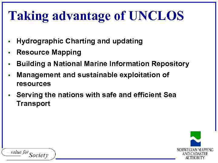 Taking advantage of UNCLOS § Hydrographic Charting and updating § Resource Mapping § Building