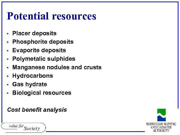 Potential resources § § § § Placer deposits Phosphorite deposits Evaporite deposits Polymetalic sulphides