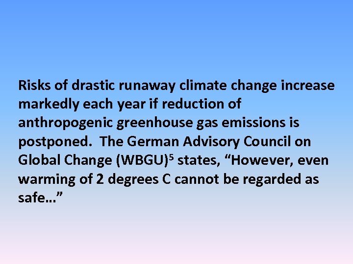 Risks of drastic runaway climate change increase markedly each year if reduction of anthropogenic