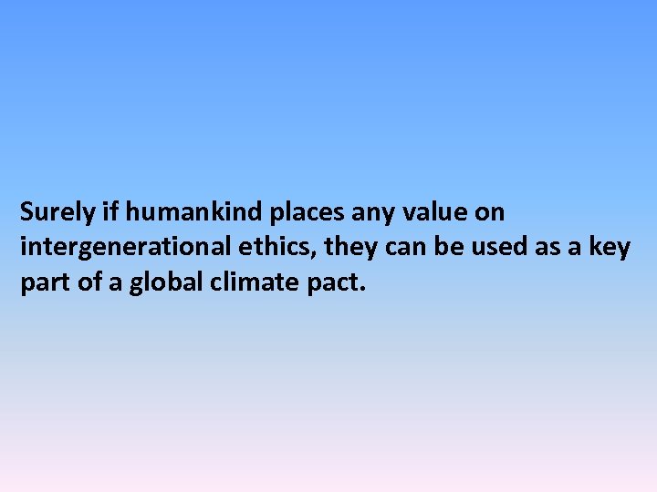Surely if humankind places any value on intergenerational ethics, they can be used as