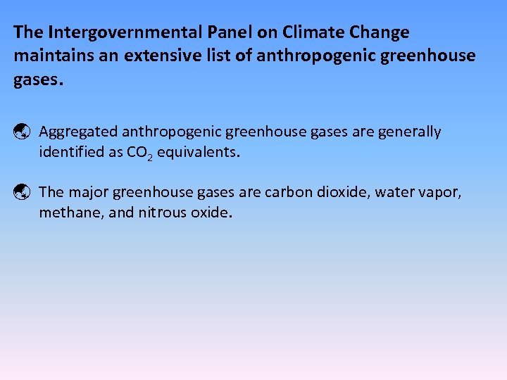 The Intergovernmental Panel on Climate Change maintains an extensive list of anthropogenic greenhouse gases.