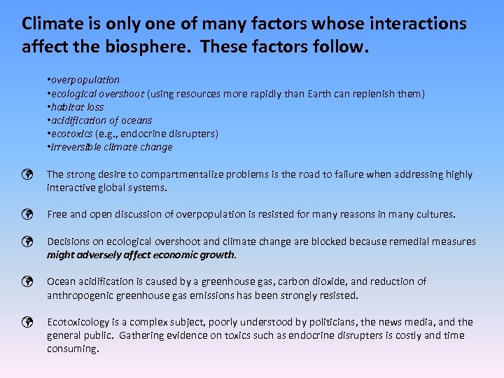 Climate is only one of many factors whose interactions affect the biosphere. These factors