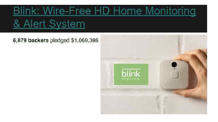 Blink: Wire-Free HD Home Monitoring & Alert System 6, 879 backers pledged $1, 069,