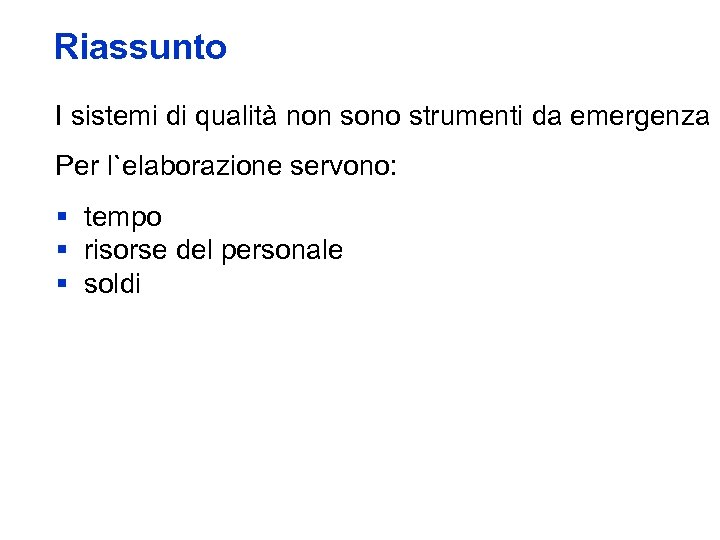 Riassunto I sistemi di qualità non sono strumenti da emergenza Per l`elaborazione servono: §