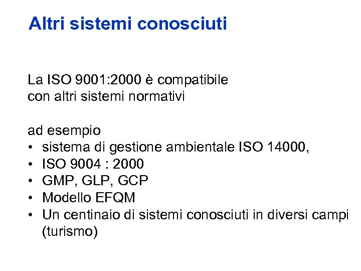 Altri sistemi conosciuti La ISO 9001: 2000 è compatibile con altri sistemi normativi ad