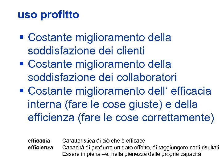 uso profitto § Costante miglioramento della soddisfazione dei clienti § Costante miglioramento della soddisfazione