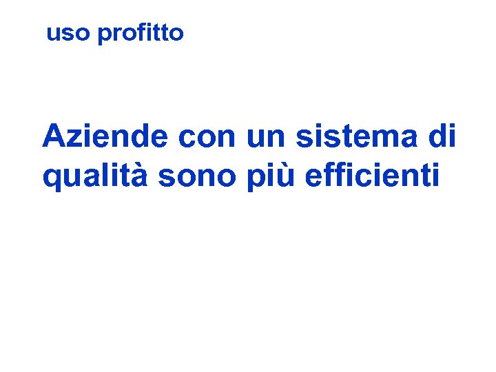 uso profitto Aziende con un sistema di qualità sono più efficienti 