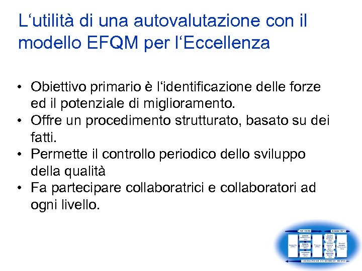 L‘utilità di una autovalutazione con il modello EFQM per l‘Eccellenza • Obiettivo primario è