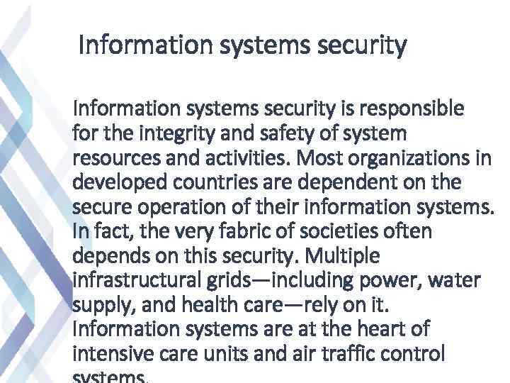 Information systems security is responsible for the integrity and safety of system resources and