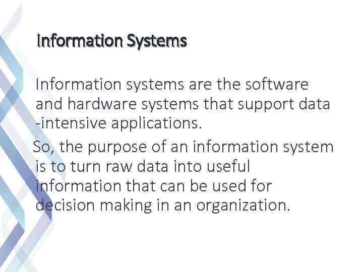 Information Systems Information systems are the software and hardware systems that support data -intensive