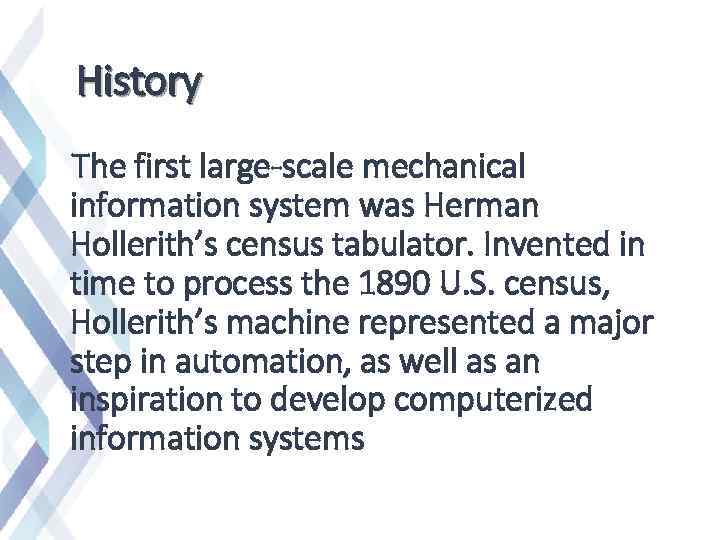 History The first large-scale mechanical information system was Herman Hollerith’s census tabulator. Invented in