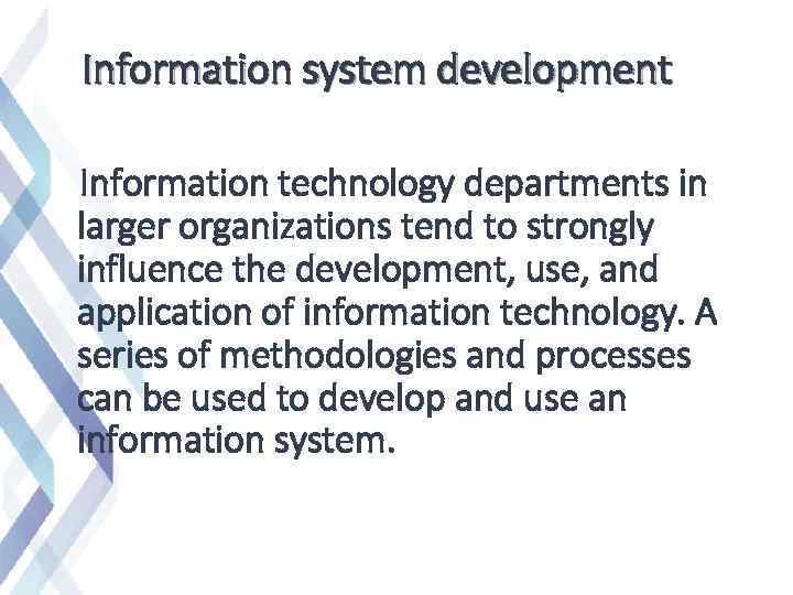 Information system development Information technology departments in larger organizations tend to strongly influence the