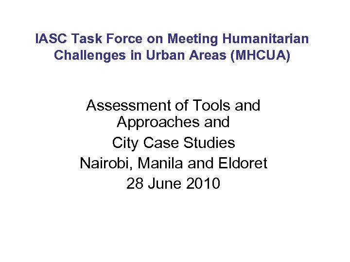 IASC Task Force on Meeting Humanitarian Challenges in Urban Areas (MHCUA) Assessment of Tools