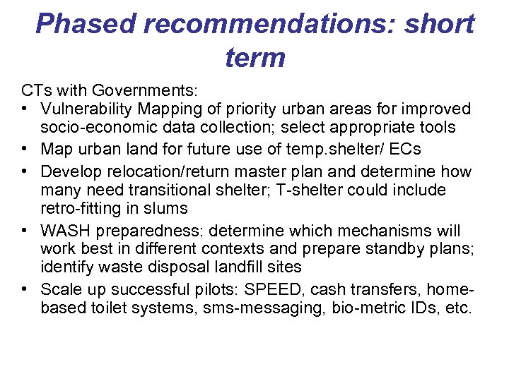 Phased recommendations: short term CTs with Governments: • Vulnerability Mapping of priority urban areas