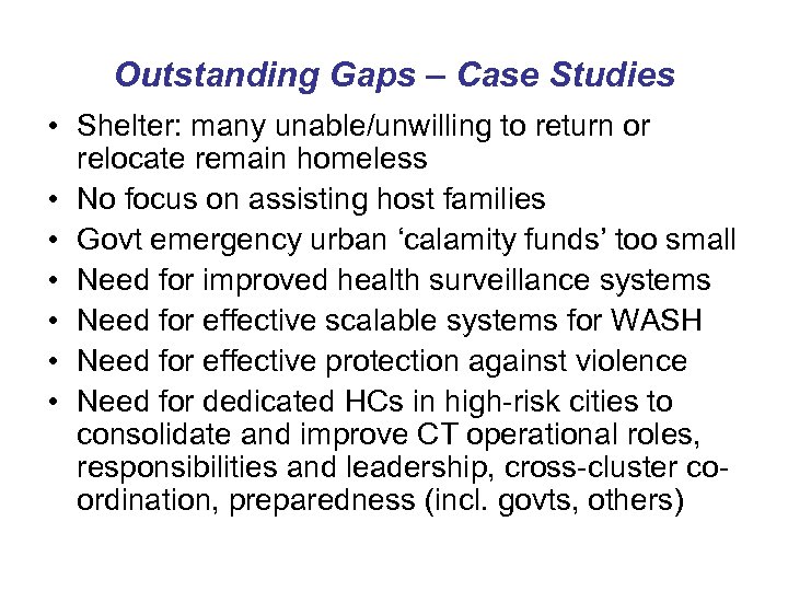 Outstanding Gaps – Case Studies • Shelter: many unable/unwilling to return or relocate remain