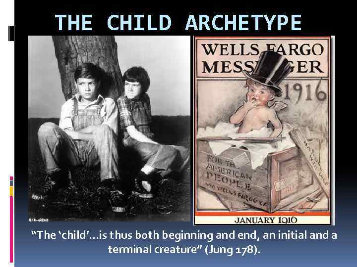 THE CHILD ARCHETYPE “The ‘child’…is thus both beginning and end, an initial and a