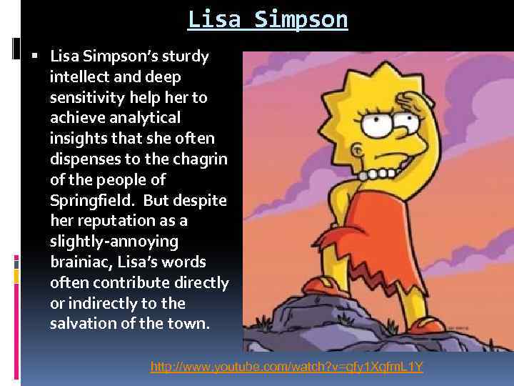 Lisa Simpson Lisa Simpson’s sturdy intellect and deep sensitivity help her to achieve analytical