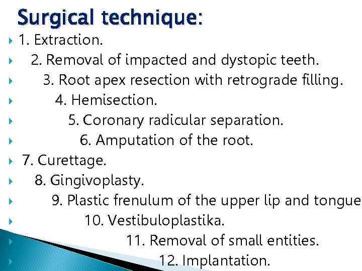 Surgical technique: 1. Extraction. 2. Removal of impacted and dystopic teeth. 3. Root apex