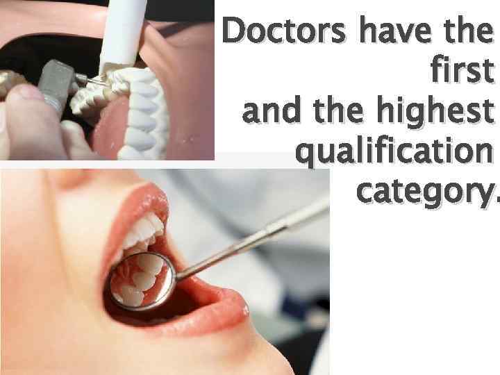 Doctors have the first and the highest qualification category. 