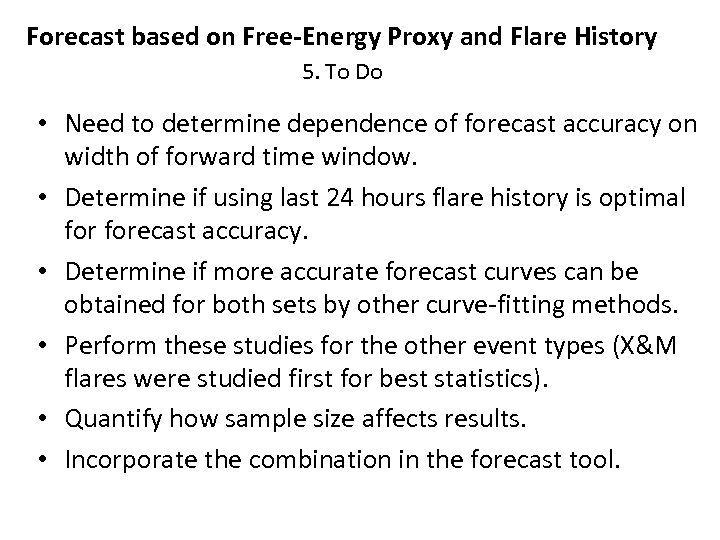 Forecast based on Free-Energy Proxy and Flare History 5. To Do • Need to