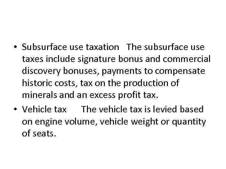  • Subsurface use taxation The subsurface use taxes include signature bonus and commercial