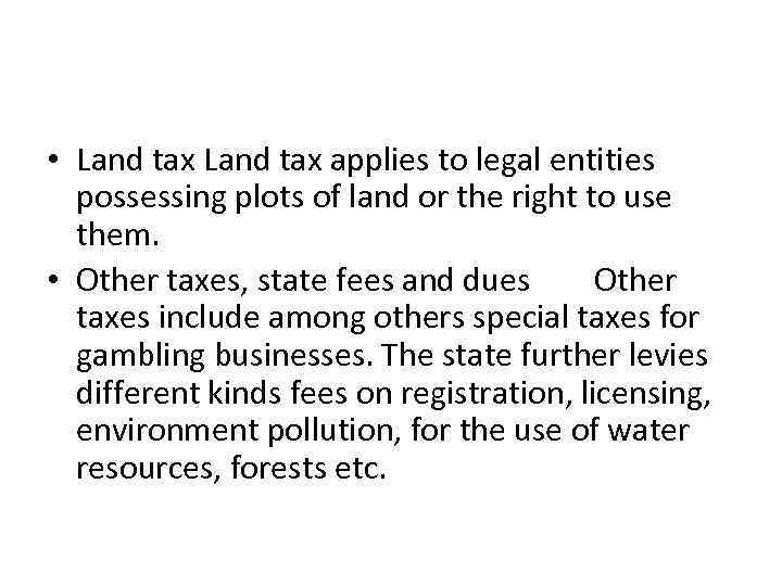  • Land tax applies to legal entities possessing plots of land or the