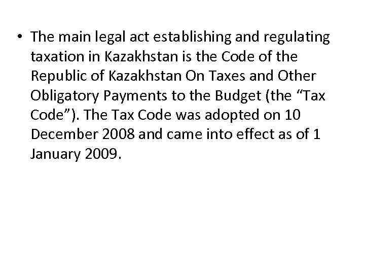  • The main legal act establishing and regulating taxation in Kazakhstan is the