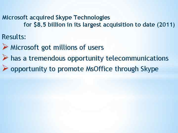 Microsoft acquired Skype Technologies for $8. 5 billion in its largest acquisition to date
