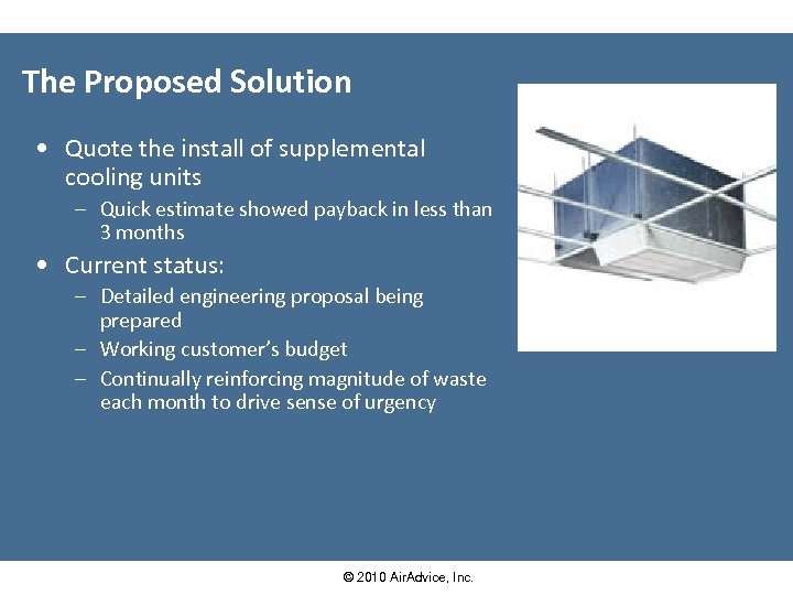 The Proposed Solution • Quote the install of supplemental cooling units – Quick estimate