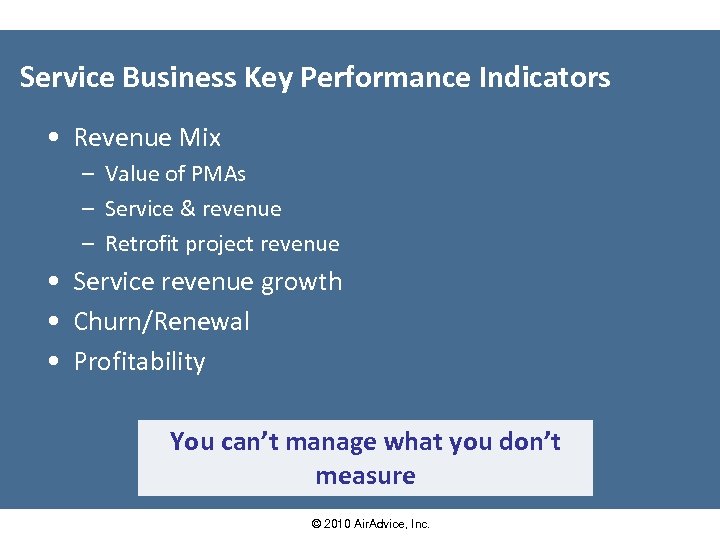 Service Business Key Performance Indicators • Revenue Mix – Value of PMAs – Service