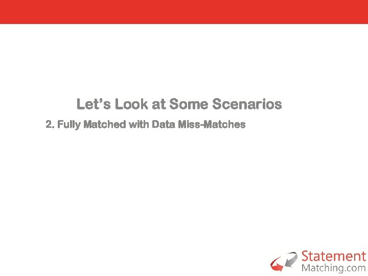 Let’s Look at Some Scenarios 2. Fully Matched with Data Miss-Matches 