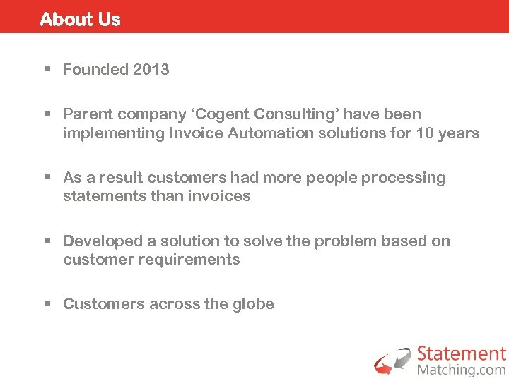 About Us § Founded 2013 § Parent company ‘Cogent Consulting’ have been implementing Invoice