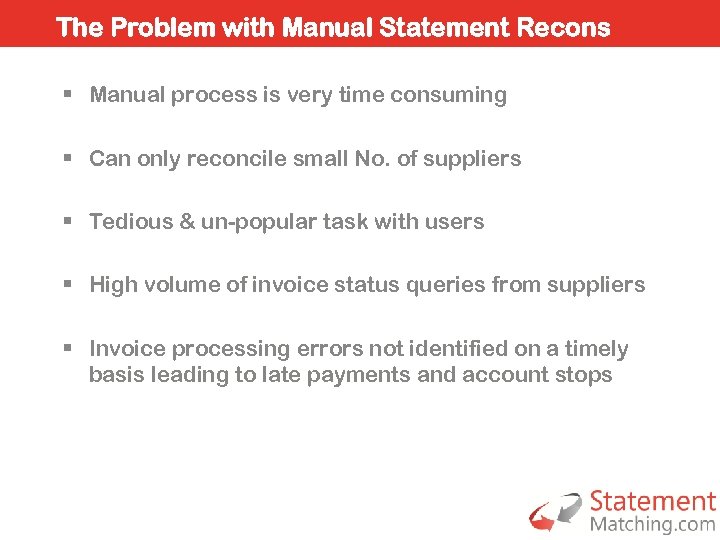 The Problem with Manual Statement Recons § Manual process is very time consuming §