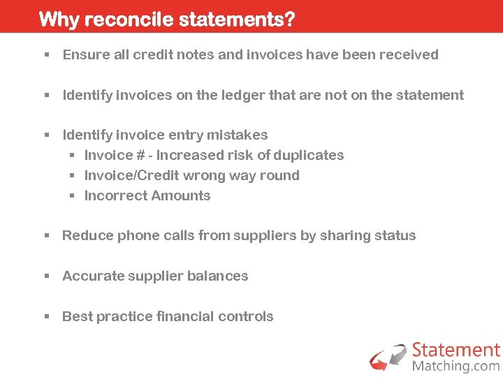 Why reconcile statements? § Ensure all credit notes and invoices have been received §