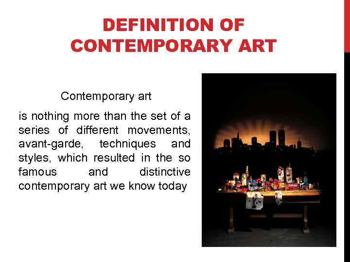 DEFINITION OF CONTEMPORARY ART Contemporary art is nothing more than the set of a