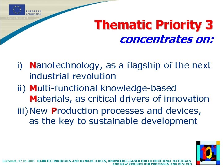 Thematic Priority 3 concentrates on: i) Nanotechnology, as a flagship of the next industrial