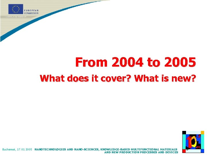 From 2004 to 2005 What does it cover? What is new? Bucharest, 17. 01.