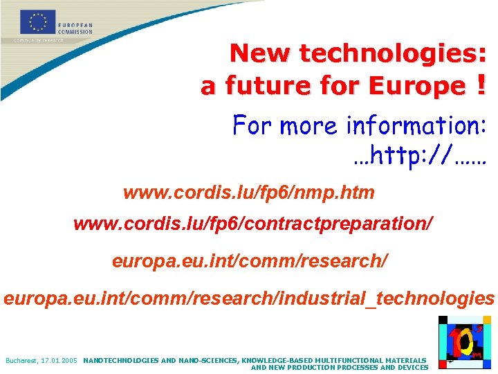 New technologies: a future for Europe ! For more information: …http: //…… www. cordis.