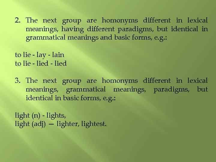 2. The next group are homonyms different in lexical meanings, having different paradigms, but