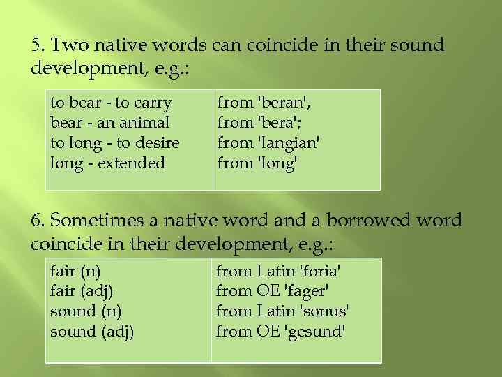 5. Two native words can coincide in their sound development, e. g. : to