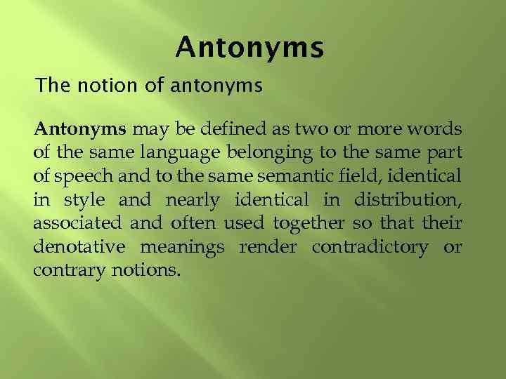 Antonyms The notion of antonyms Antonyms may be defined as two or more words