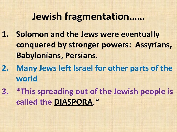 Jewish fragmentation…… 1. Solomon and the Jews were eventually conquered by stronger powers: Assyrians,