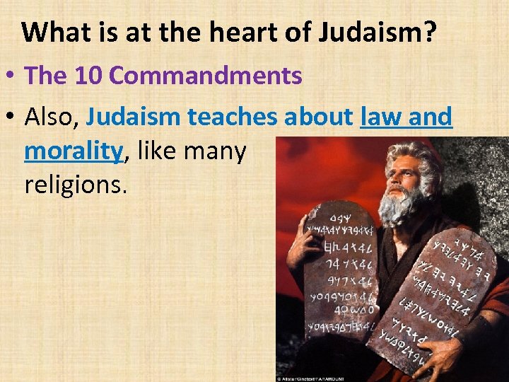 What is at the heart of Judaism? • The 10 Commandments • Also, Judaism