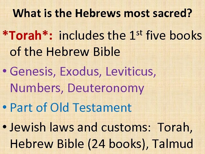 What is the Hebrews most sacred? *Torah*: includes the 1 st five books of