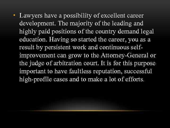  • Lawyers have a possibility of excellent career development. The majority of the