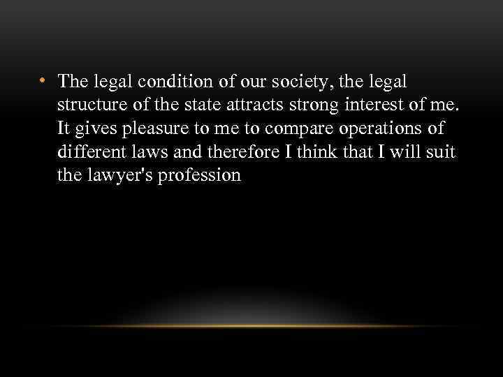  • The legal condition of our society, the legal structure of the state