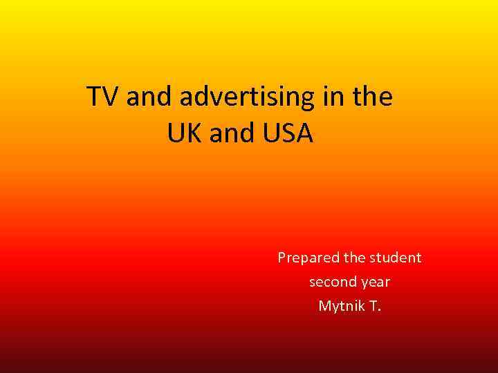 TV and advertising in the UK and USA Prepared the student second year Mytnik