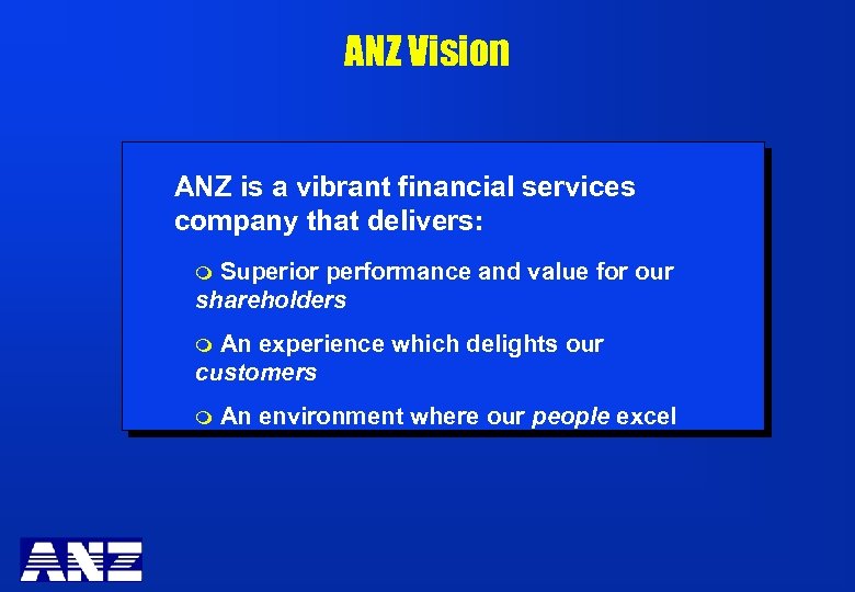 ANZ Vision ANZ is a vibrant financial services company that delivers: Superior performance and