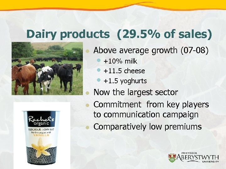 Dairy products (29. 5% of sales) l Above average growth (07 -08) l Now