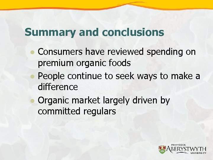 Summary and conclusions l l l Consumers have reviewed spending on premium organic foods